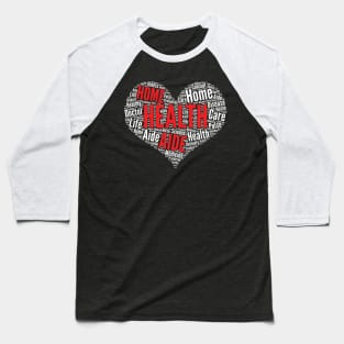 Home Health Aide Heart Shape Word Cloud Design design Baseball T-Shirt